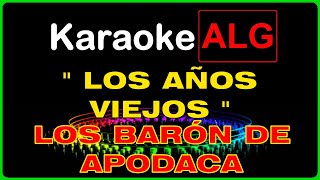 KARAOKE   LOS AÑOS VIEJOS  Los Barón de Apodaca  RESUBIDO  IA [upl. by Haidedej735]