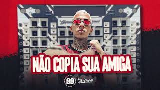 99 no beat  Não Copia Sua Amiga feat MC Saci MC Magrinho [upl. by Idell]