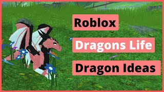 Roblox  Dragons Life  Dragon Ideas [upl. by Nonnad]