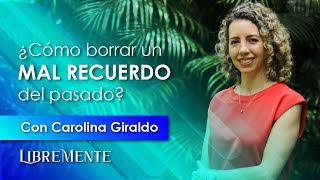 CÓMO BORRAR UN MAL RECUERDO del pasado con Programación Neurolingüística estres carolinagiraldo [upl. by Aidnac]