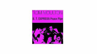 B T EXPRESS Peace Pipe Tom Moulton [upl. by Seira127]