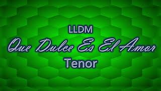 Que Dulce Es El Amor  Tenor  LLDM [upl. by Derfliw963]