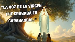 quotLA VOZ DE LA VIRGEN FUE GRABADA EN GARABANDAL [upl. by Sorac621]