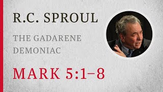 The Gadarene Demoniac Mark 51–8 — A Sermon by RC Sproul [upl. by Haet]