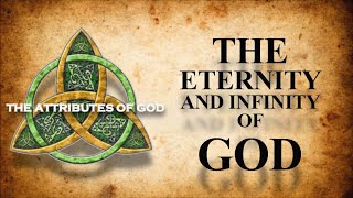 The Eternity and Infinity of God  Lesson 8 [upl. by Smitt300]