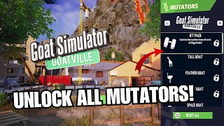 How to UNLOCK ALL GOATS MUTATORS in GOATVILLE Goat Simulator Remastered [upl. by Ddarb]