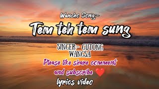 Tem teh tem sung Wancho song  full lyrics video Singer Gutong wangsa new Wancho song wancho [upl. by Biancha468]