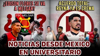 NOVEDADES EN UNIVERSITARIO  ¿FLORES A MELGAR  OFICIAL REYNA ES DE LA U  EL EJEMPLO DE RACING [upl. by Parcel]