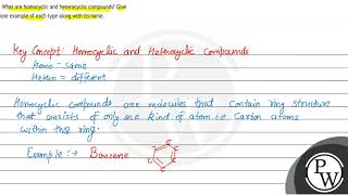 What are homocyclic and heterocyclic compounds Give one example of each type along with its name [upl. by Veda626]