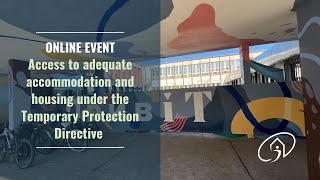 WEBINAR  Access to adequate accommodation and housing under the Temporary Protection Directive [upl. by Iruahs]