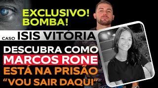 CASO ISIS VITÓRIA ENTENDA COMO MARCOS RONE ESTA NA PRISÃO E O QUE ELE ESTÁ FAZENDO [upl. by Nnyleak]