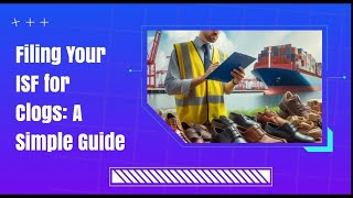 Filing Your ISF for Clogs A Simple Guide [upl. by Artemis]