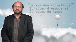 Le système climatique  échelles despace et échelles de temps [upl. by Llertnahs886]