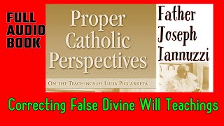 Fr Iannuzzi Corrects False Divine Will Teachings FULL AUDIOBOOK Proper Catholic Perspectives [upl. by Ecnarretal240]