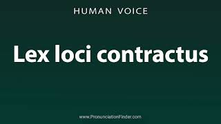 How To Pronounce Lex loci contractus [upl. by Nere564]