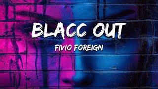 FIVIO FOREIGN  BLACC OUT Lyrics [upl. by Ancilin]