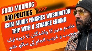 Asim Munirs Washington Trip Comes to a Strange Ending  GoodMorningBadPoliticston [upl. by Ahsitra]