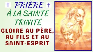 Prière à la Sainte Trinité 🙏 Gloire au Père au Fils et au SaintEsprit [upl. by Rahal]