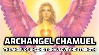 Archangel Chamuel  The Angel Of Unconditional Love And Strength [upl. by Avner]