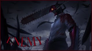 Chainsaw Man AMV  Enemy [upl. by Ynnhoj]