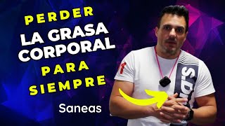 SANEAS  Cómo perder la GRASA CORPORAL de VERDAD y para SIEMPRE [upl. by Hogarth]