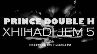 Prince Double H  Xhihadi jem 5 Produced by Jambeatz [upl. by Dray]