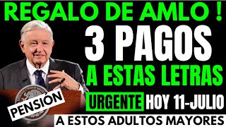 💥GENEROSO REGALO DE AMLO EN LA PENSION💥3 PAGOS A ESTOS ADULTOS MAYORES URGENTE HOY 11JULIO💥 [upl. by Adiari]