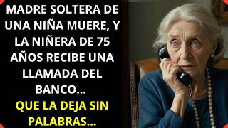 Madre Soltera De Una Niña Muere Y La Niñera De 75 Años Recibe Una Llamada Del Banco Que La Deja [upl. by Boesch]