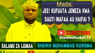 Mada YAFAA KUFUATA JENEZA KWA SAUTI Kipindi SALAMU ZA IJUMAA Mzungumzaji SHEIKH MUHAMMAD KUSOMA [upl. by Oibesue32]