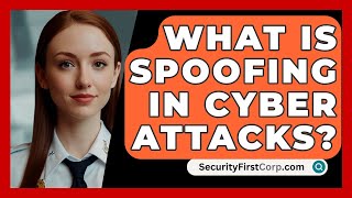 What Is Spoofing in Cyber Attacks  SecurityFirstCorpcom [upl. by Feetal]