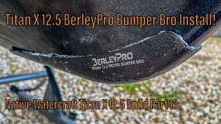 NEW BerleyPro Bumper Bro Install  Native Watercraft Titan X 125 Build Part 13 [upl. by Ayala]