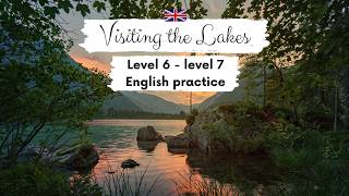 UPPERINTERMEDIATE ENGLISH STORY  Visiting the Lakes B2  C1  Level 6  7  Listening Practice [upl. by Nasaj]