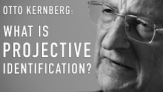 What Is Projective Identification  OTTO KERNBERG [upl. by Inanuah]