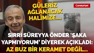 Sırrı Süreyya Önder Şaka yapmıyorum diyerek açıkladı Az buz bir keramet değil [upl. by Yar965]