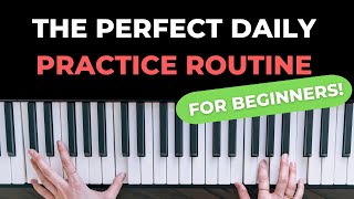 The Perfect Piano Daily Practice Routine for Beginners [upl. by Hornstein893]