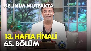 Gelinim Mutfakta 13 Hafta 65 Bölüm  Haftanın Finali [upl. by Prissy]