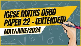 Master IGCSE Math Extended Paper 22 Solution  0580  MayJune 2024 [upl. by Lib]