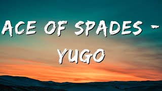 Ace Of Spades  Yugo Lyrics  Music Loops [upl. by Catherine253]