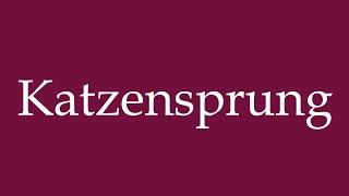 How to Pronounce Katzensprung A stones throw Correctly in German [upl. by Akeret]