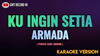 ARMADA  Ku Ingin Setia  Karaoke [upl. by Anilrac]