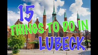 Top 15 Things To Do In Lübeck Germany [upl. by Cantone]