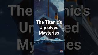 The Titanic’s Unsolved Mysteries Secrets Beneath the Waves [upl. by Jobey]