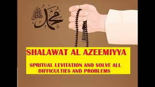 SHALAWAT ALAZEEMIYYA 99 TIMES FOR SPIRITUAL LEVITATION AND SOLVE ALL PROBLEMS AND DIFFICULTIES [upl. by Denys120]