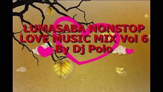 Lumasaba Nonstop Love Music Mix Vol 6 By Dj Polo [upl. by Refinnaj]