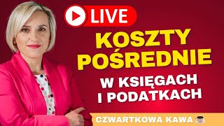 ☕ LIVE CZWARTKOWA KAWA Koszty pośrednie w księgach i podatkach [upl. by Tebasile646]