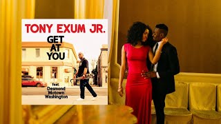 Tony Exum Jr  Get At You featuring Desmond Washington [upl. by Aenit]