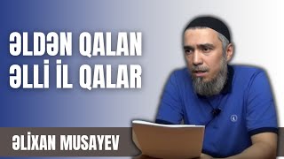 Əlixan Musayev  Əldən qalan əlli il qalar [upl. by Romaine]