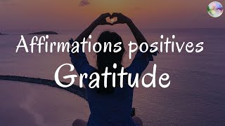 Affirmations positives Gratitude  A écouter de préférence le matin [upl. by Earased]