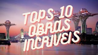 TOPS 10 OBRAS INCRIVEIS [upl. by Tnafni655]