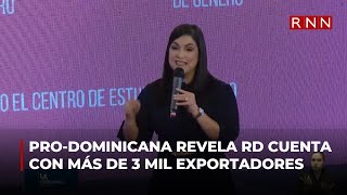 Directora de ProDominicana revela el país cuenta con más de 3 mil exportadores [upl. by Fatsug]